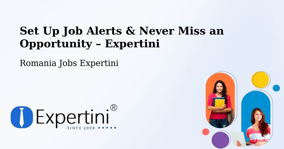 Job Alerts Guide – Get Notified About New Jobs in Goranu - Goranu, Romania Jobs Expertini
